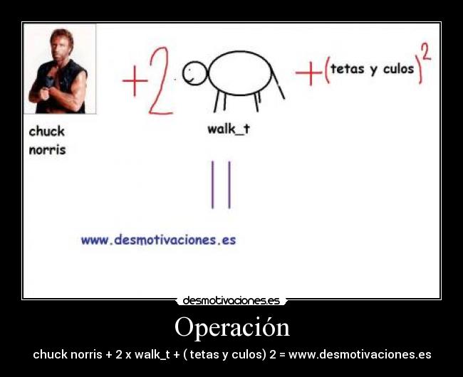 Operación - chuck norris + 2 x walk_t + ( tetas y culos) 2 = www.desmotivaciones.es