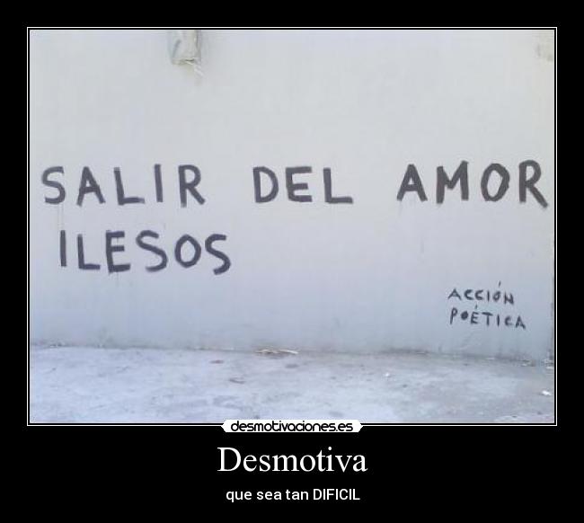 Desmotiva - que sea tan DIFICIL