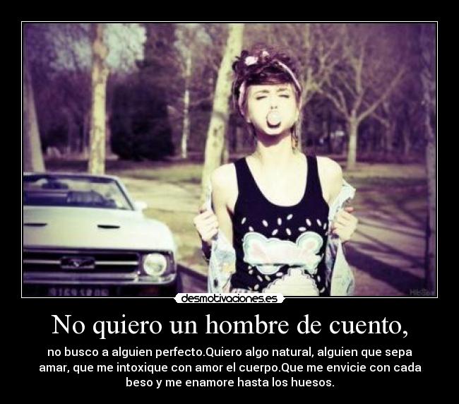 No quiero un hombre de cuento, -