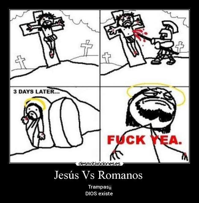 Jesús Vs Romanos  - Trampas¡¡
DIOS existe 