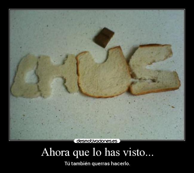 Ahora que lo has visto... - Tú también querras hacerlo.