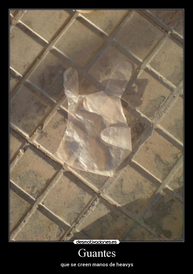 Guantes - que se creen manos de heavys