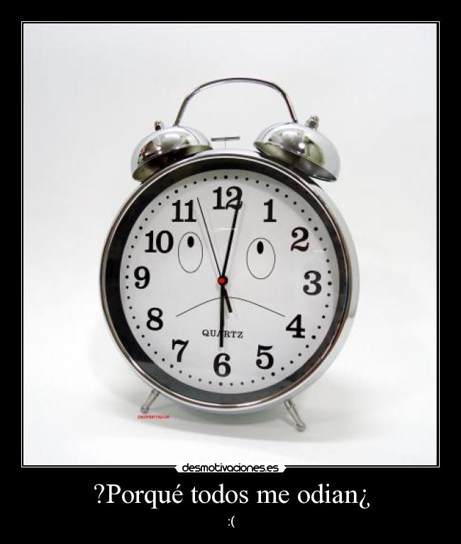 ?Porqué todos me odian¿ -