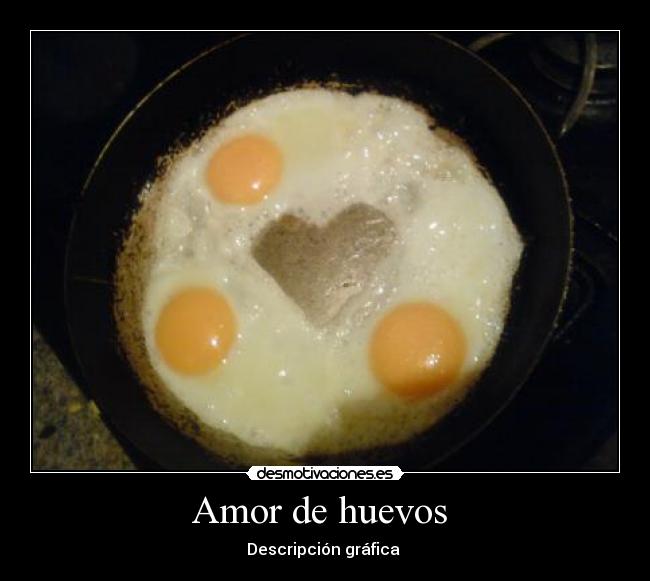 Amor de huevos -