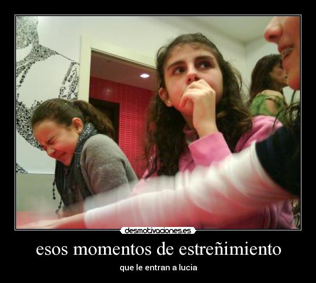 esos momentos de estreñimiento -