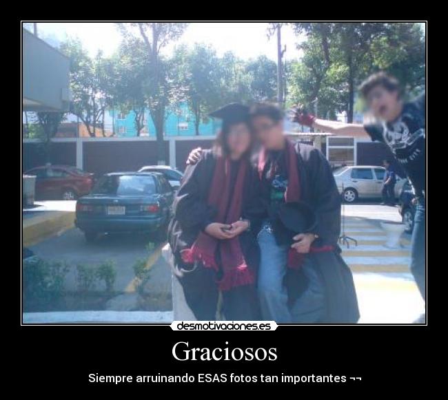 Graciosos - Siempre arruinando ESAS fotos tan importantes ¬¬