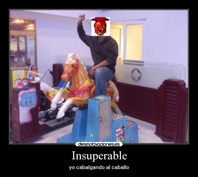Insuperable - yo cabalgando al caballo