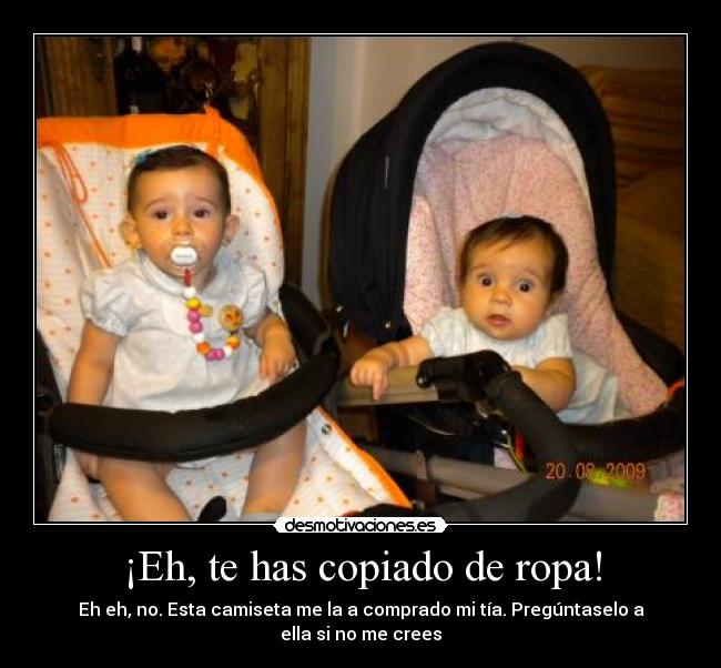 ¡Eh, te has copiado de ropa! - 