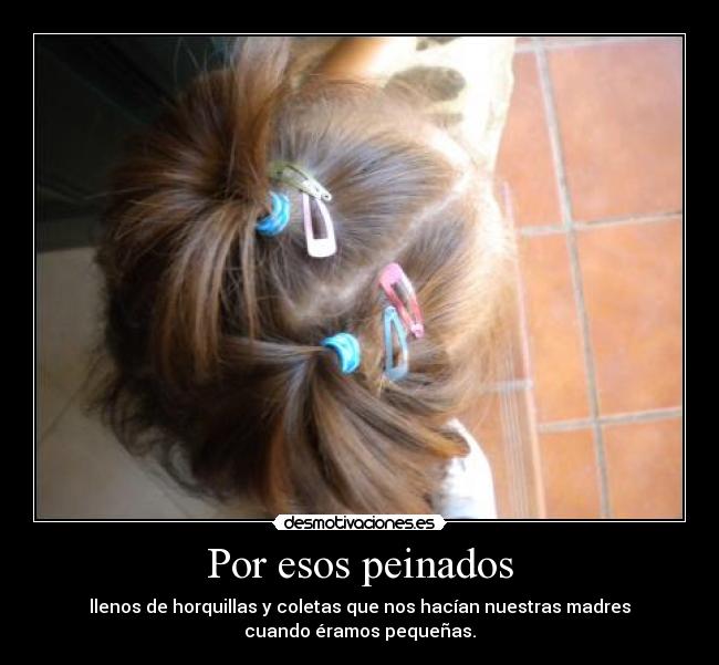 Por esos peinados -