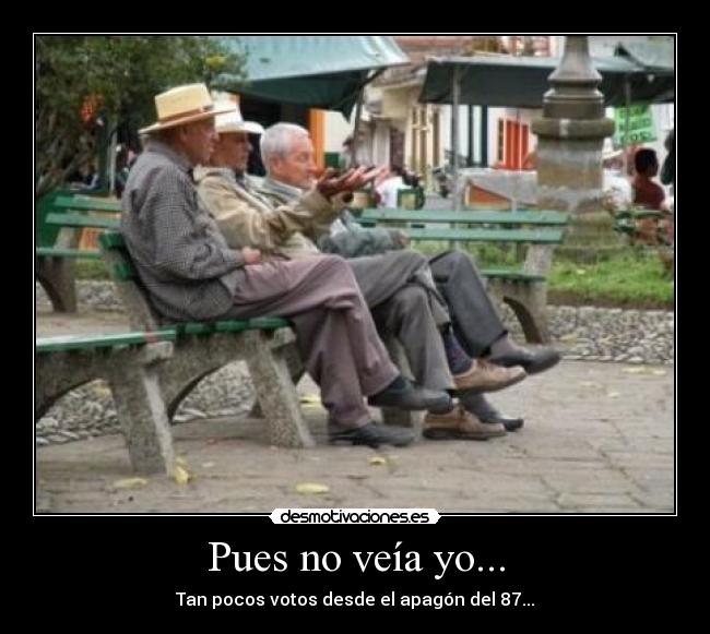 Pues no veía yo... - Tan pocos votos desde el apagón del 87...