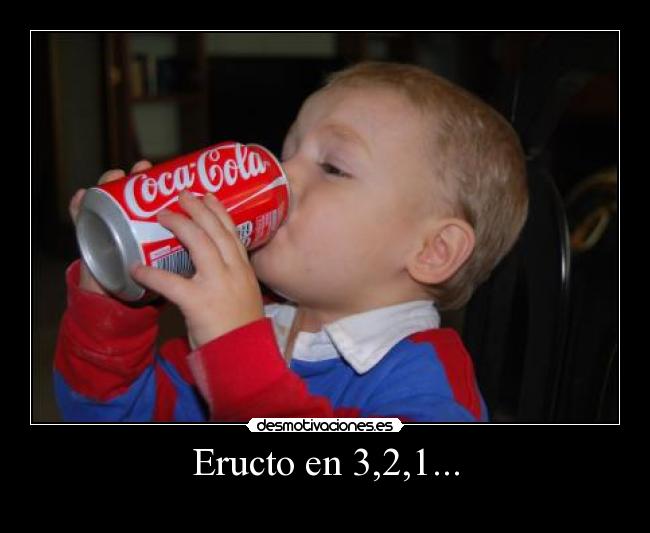 Eructo en 3,2,1... -