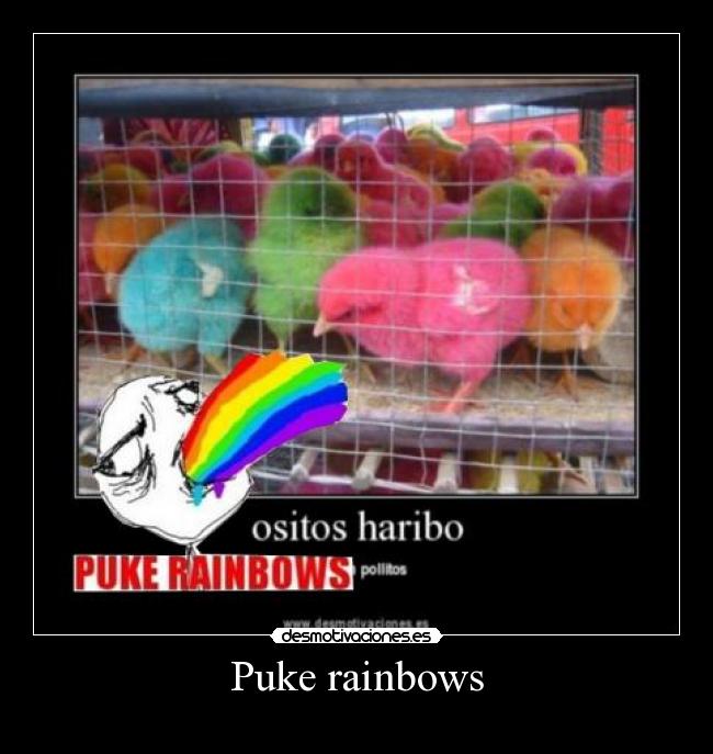 Puke rainbows -