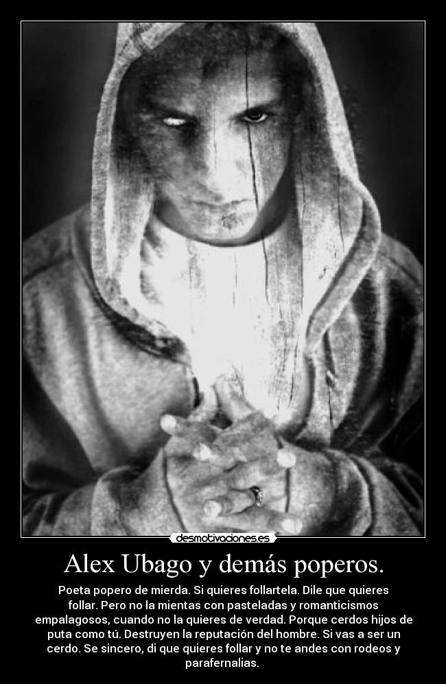 carteles alex ubago mierda odio puta zorra rabia ira cojones pollas conos tetas nihilismo misantropia caos desmotivaciones