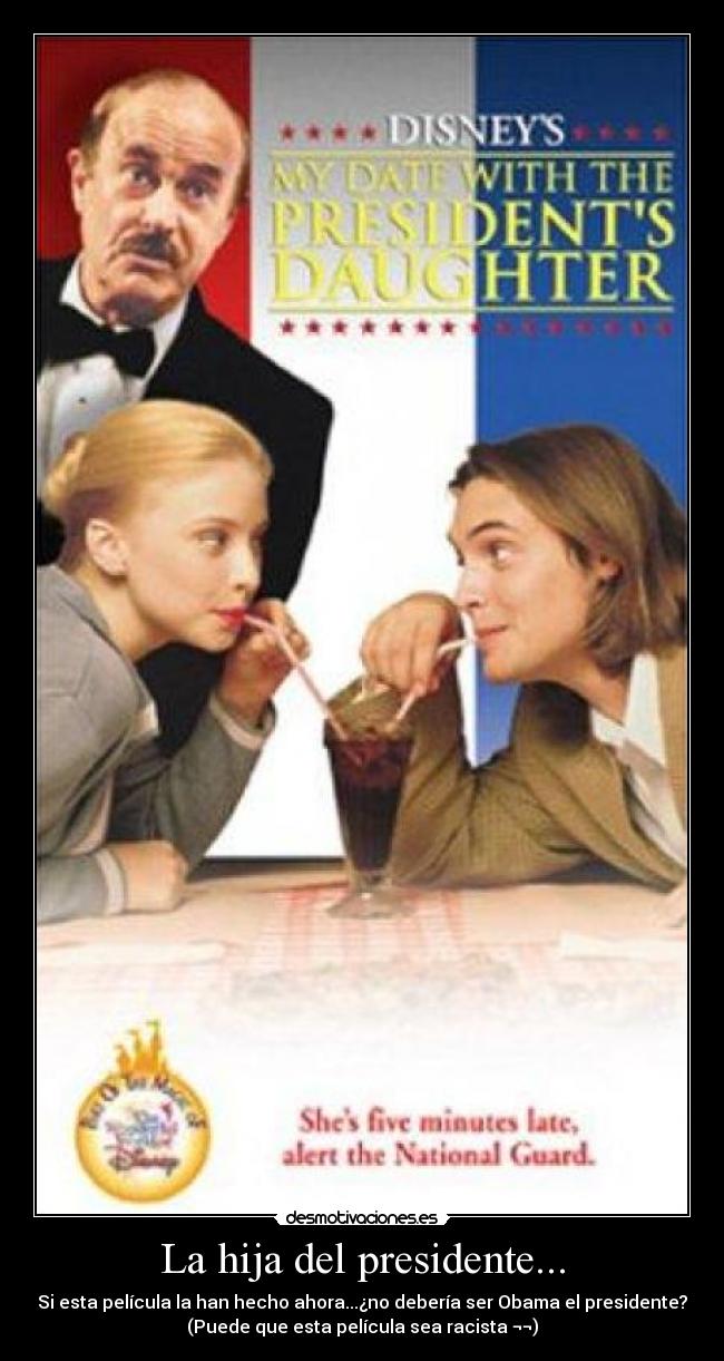 La hija del presidente... - Si esta película la han hecho ahora...¿no debería ser Obama el presidente?
(Puede que esta película sea racista ¬¬)
