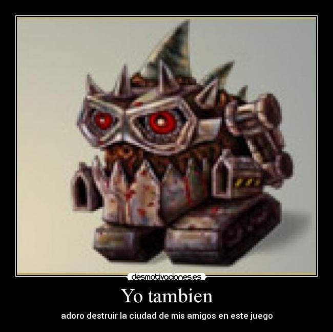 Yo tambien - adoro destruir la ciudad de mis amigos en este juego