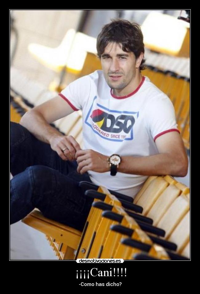 ¡¡¡¡Cani!!!! - -Como has dicho?