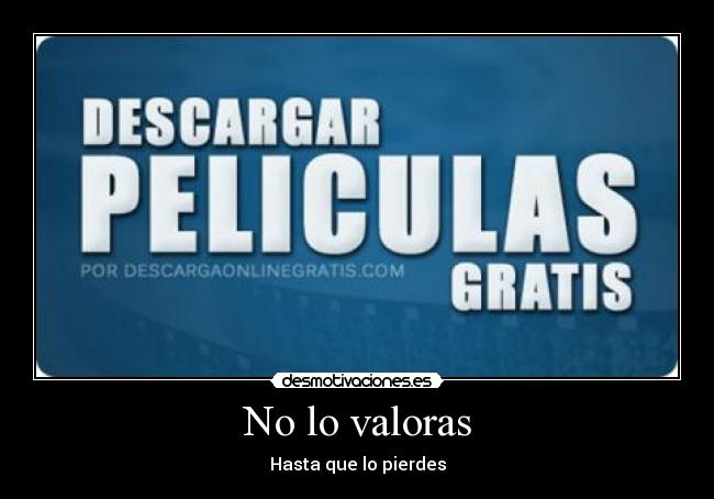 No lo valoras - Hasta que lo pierdes