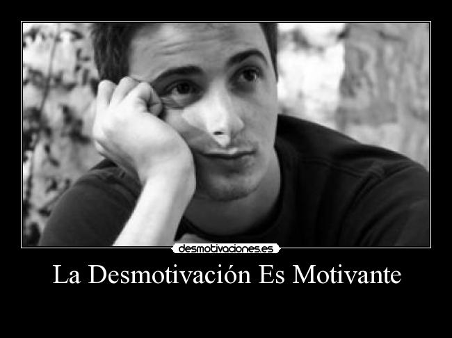 La Desmotivación Es Motivante -