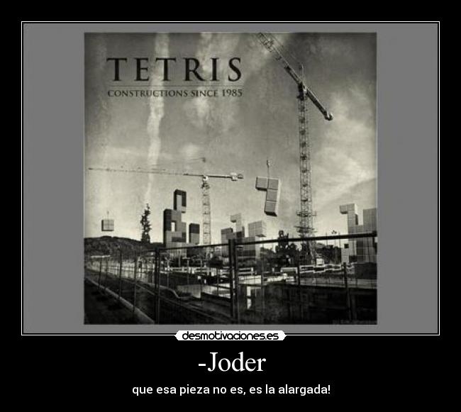 -Joder - que esa pieza no es, es la alargada!