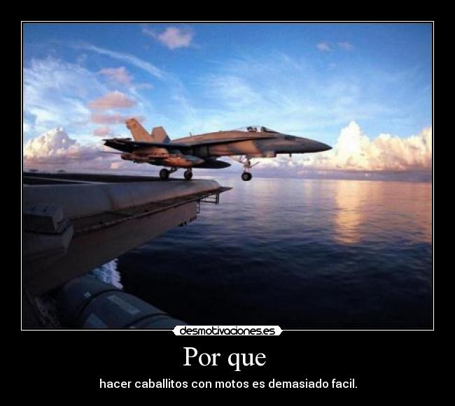 Por que - hacer caballitos con motos es demasiado facil.