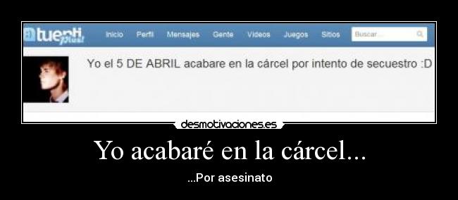 Yo acabaré en la cárcel... - 