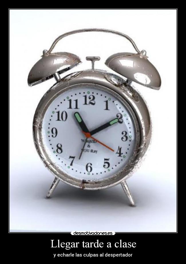 Llegar tarde a clase - y echarle las culpas al despertador