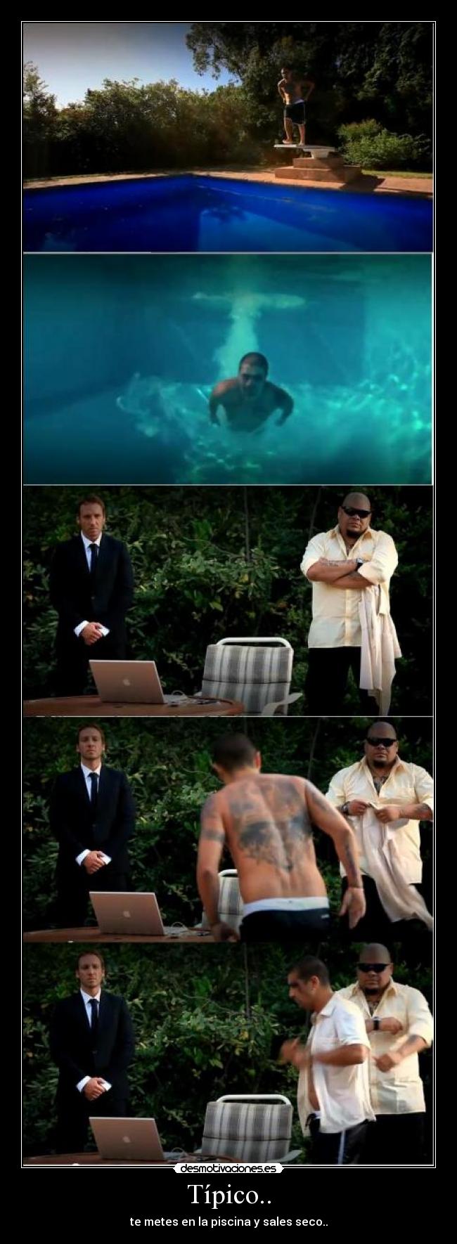Típico.. - te metes en la piscina y sales seco..