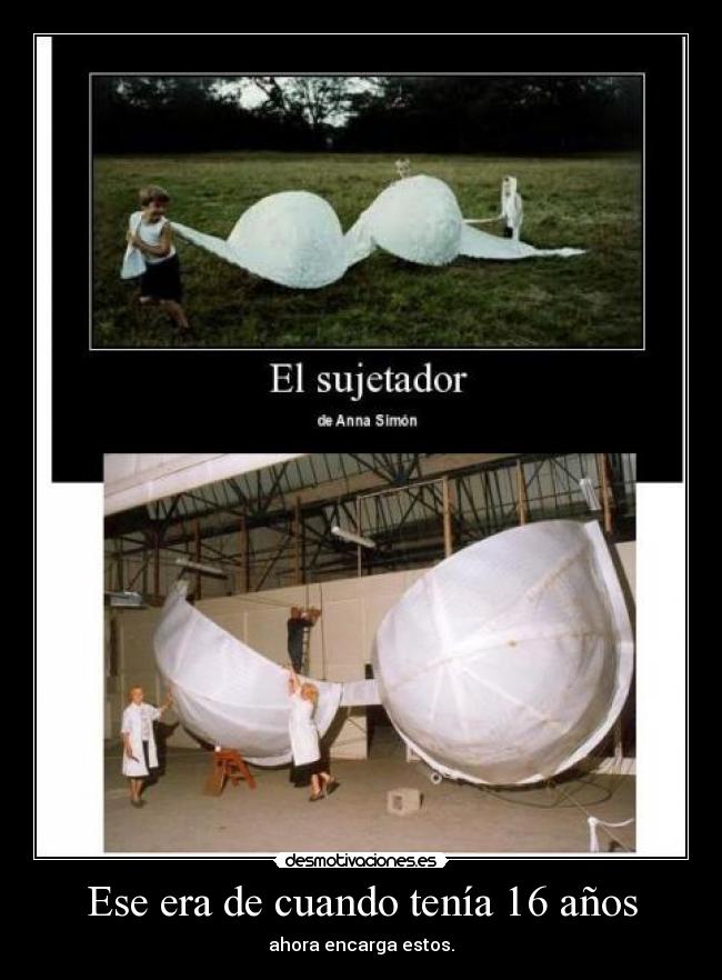 Ese era de cuando tenía 16 años - ahora encarga estos.