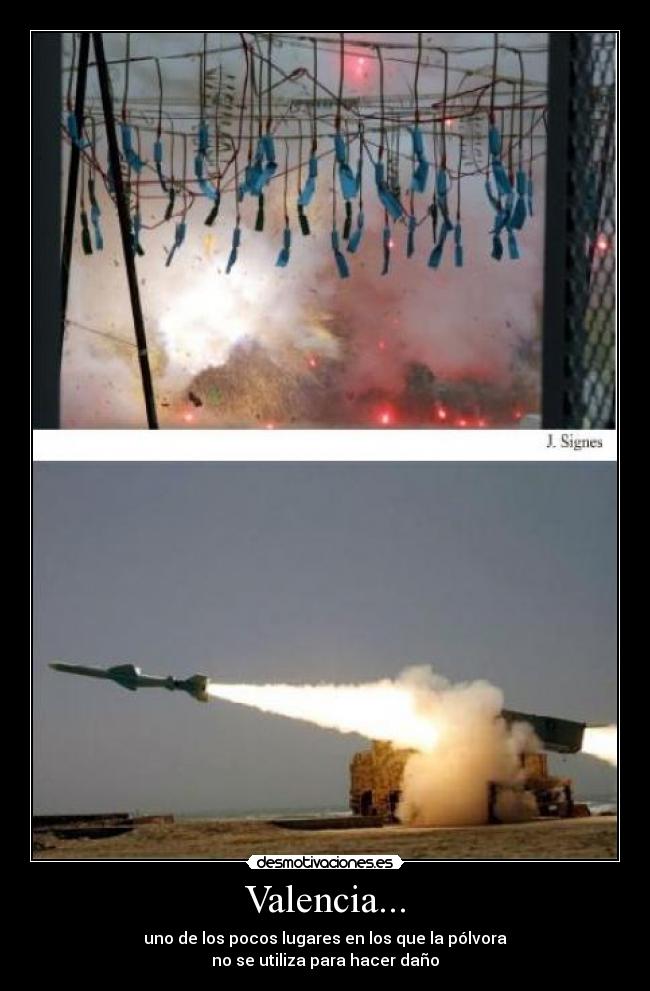 Valencia... - uno de los pocos lugares en los que la pólvora
no se utiliza para hacer daño