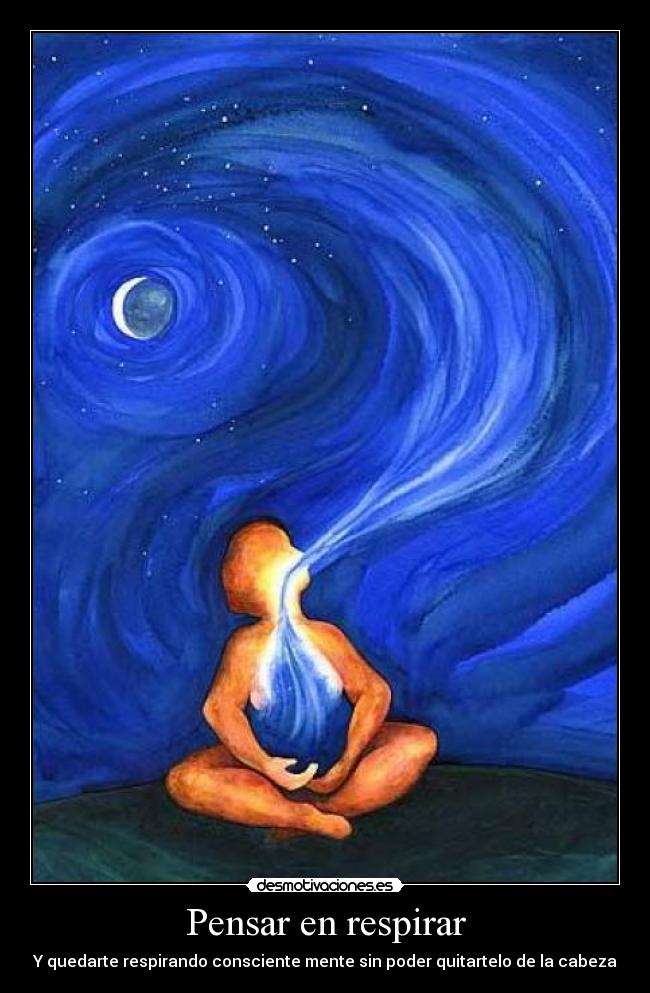 Pensar en respirar - Y quedarte respirando consciente mente sin poder quitartelo de la cabeza