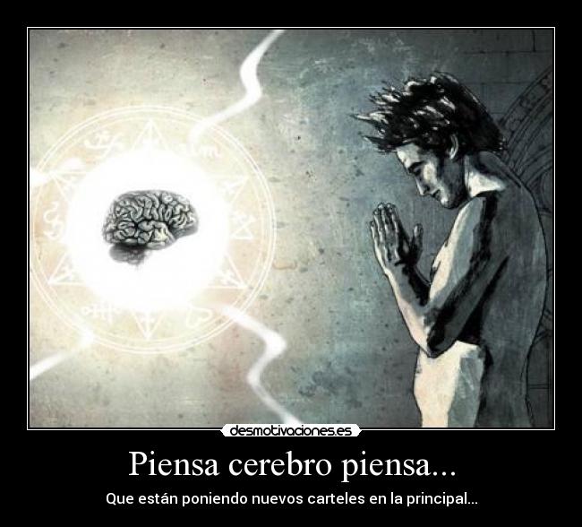 Piensa cerebro piensa... - Que están poniendo nuevos carteles en la principal...