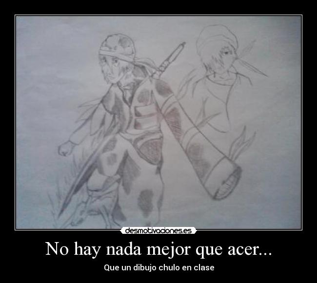 No hay nada mejor que acer... -