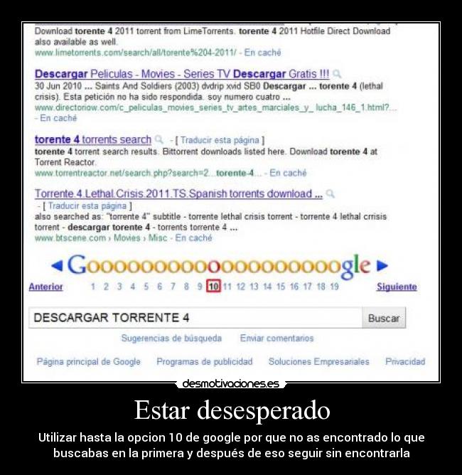 Estar desesperado - Utilizar hasta la opcion 10 de google por que no as encontrado lo que
buscabas en la primera y después de eso seguir sin encontrarla