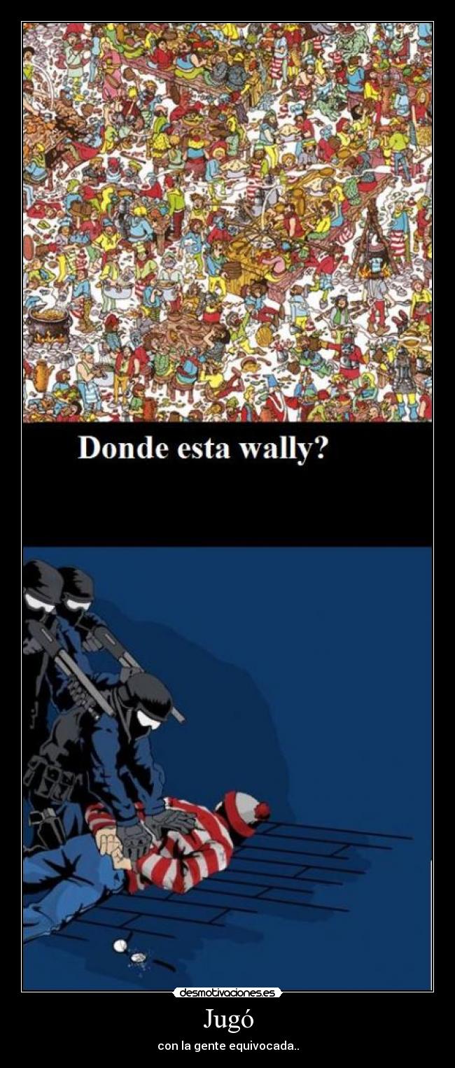 Jugó - con la gente equivocada..