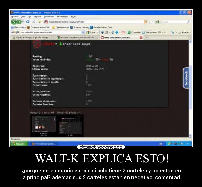 WALT-K EXPLICA ESTO! - ¿porque este usuario es rojo si solo tiene 2 carteles y no estan en
la principal? ademas sus 2 carteles estan en negativo. comentad.