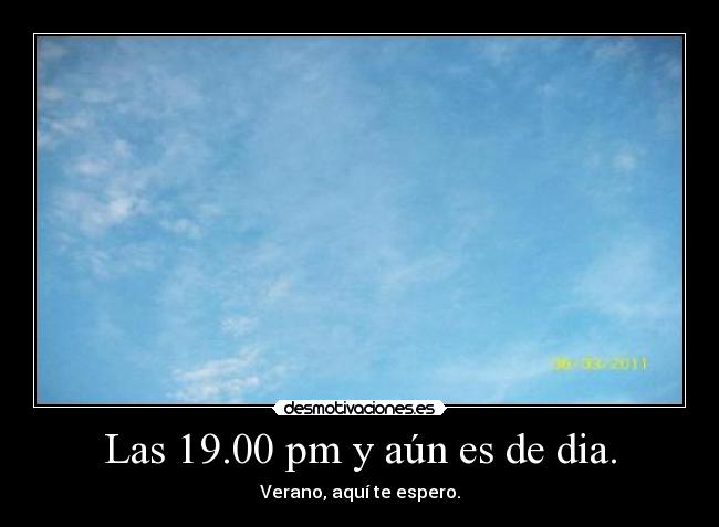 Las 19.00 pm y aún es de dia. - 