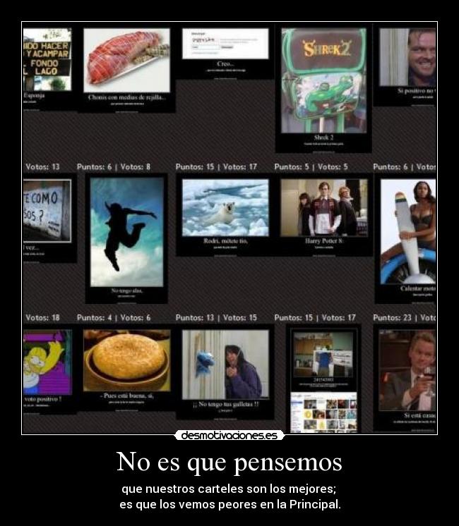 No es que pensemos - que nuestros carteles son los mejores;
es que los vemos peores en la Principal.