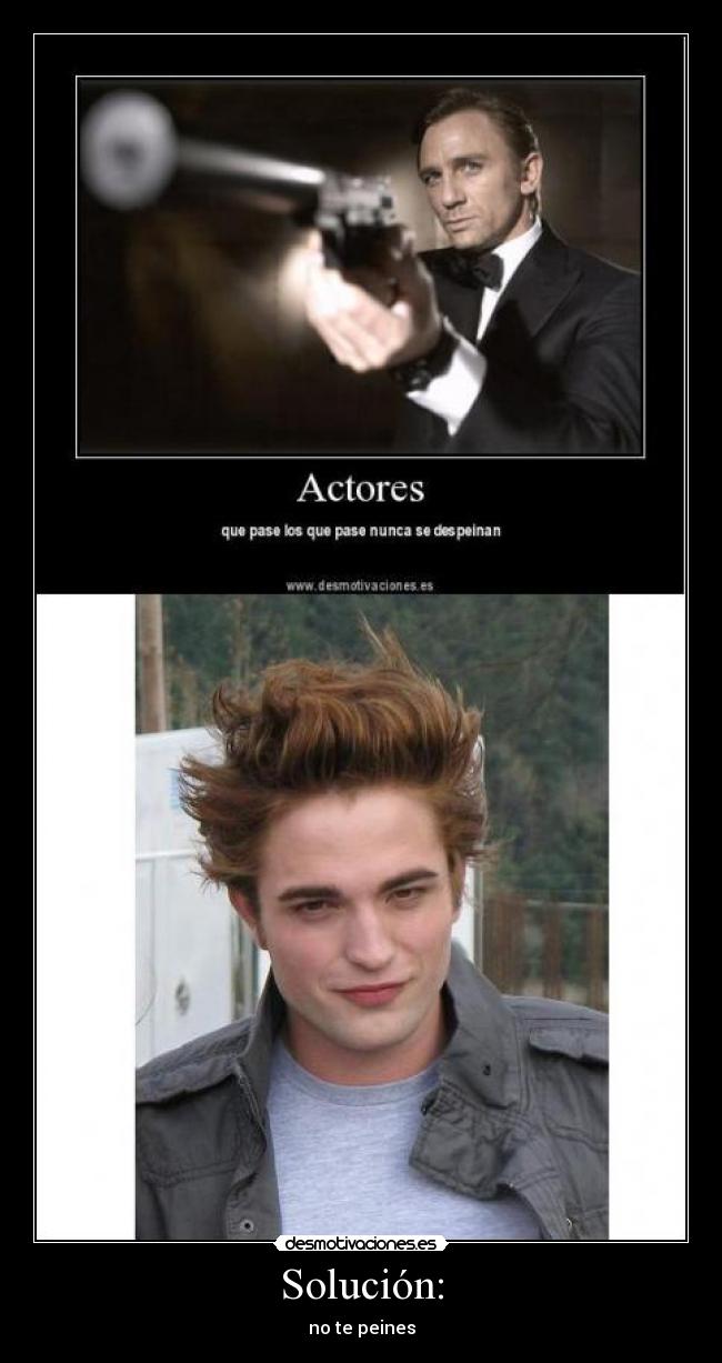 Solución: - no te peines