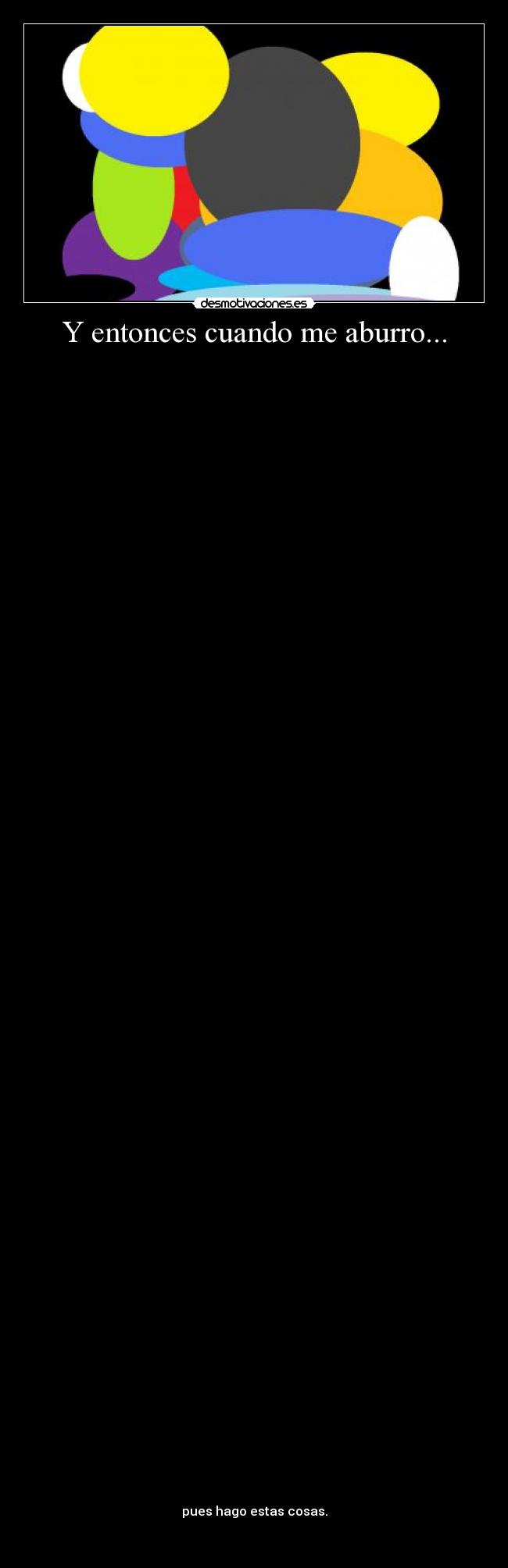 Y entonces cuando me aburro... -