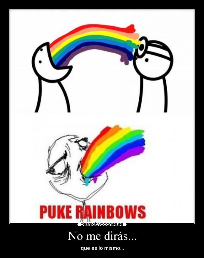 No me dirás... - que es lo mismo...