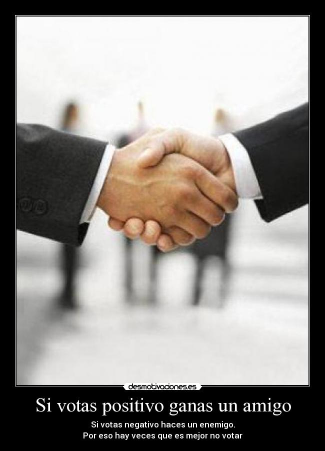 Si votas positivo ganas un amigo -