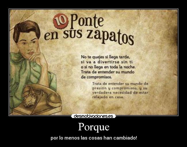 Porque - por lo menos las cosas han cambiado!