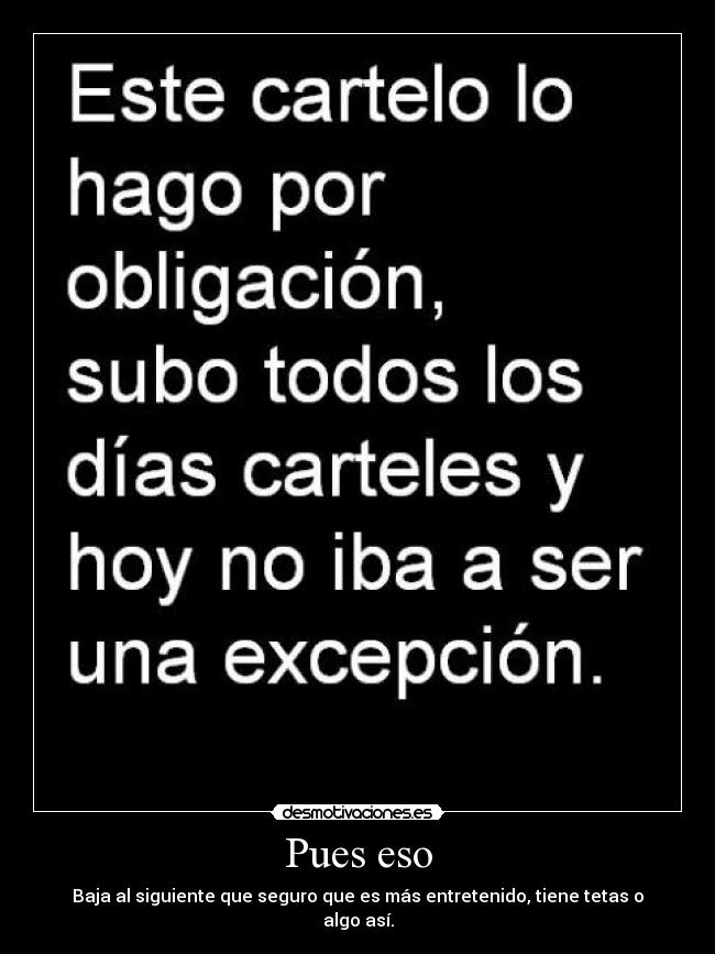 Pues eso - Baja al siguiente que seguro que es más entretenido, tiene tetas o algo así.