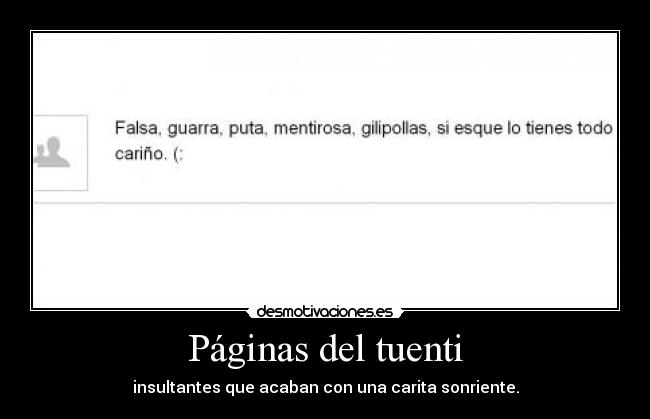 Páginas del tuenti - insultantes que acaban con una carita sonriente.