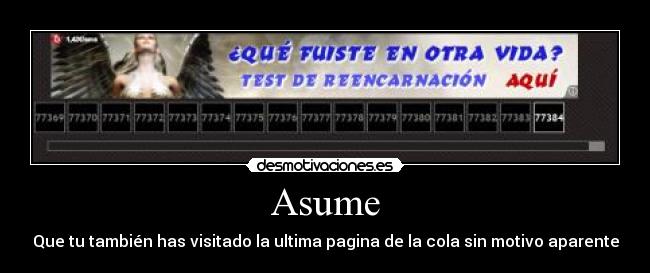 Asume - Que tu también has visitado la ultima pagina de la cola sin motivo aparente
