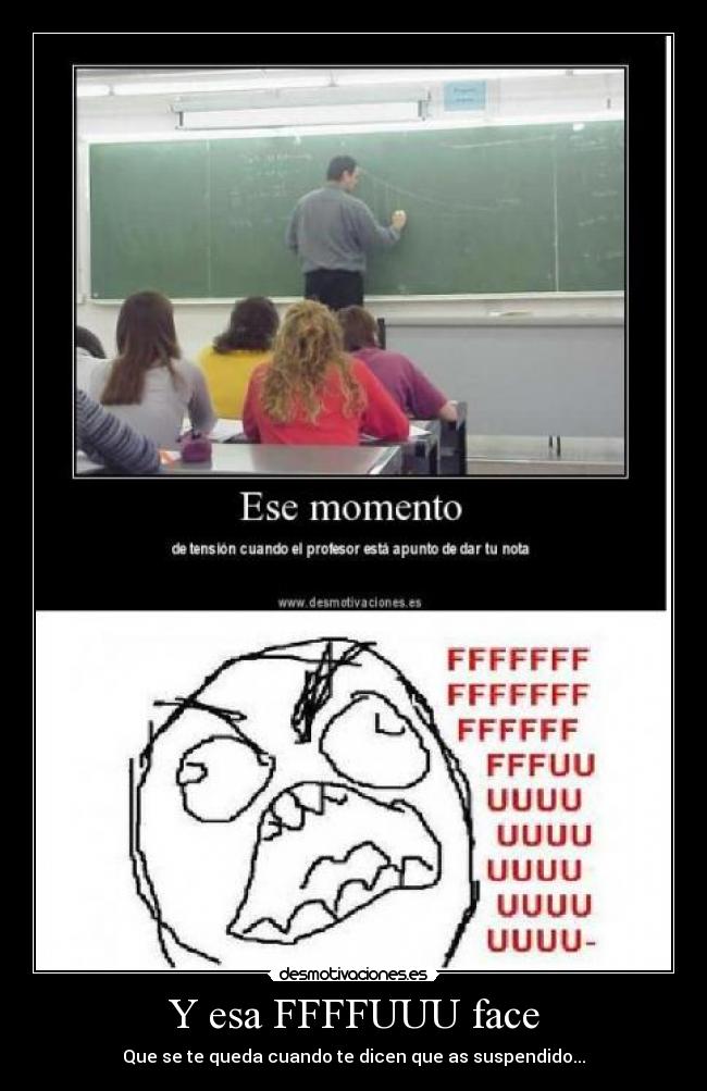 Y esa FFFFUUU face -