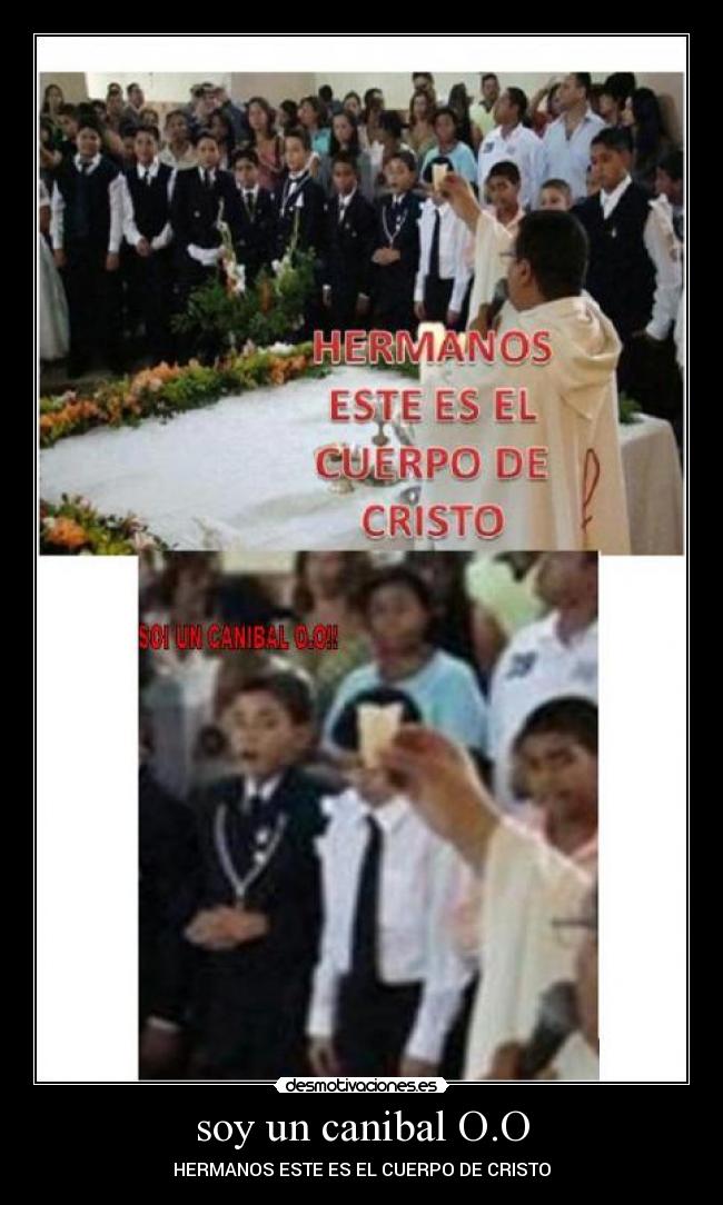 soy un canibal O.O - HERMANOS ESTE ES EL CUERPO DE CRISTO