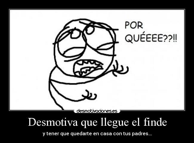 Desmotiva que llegue el finde - 