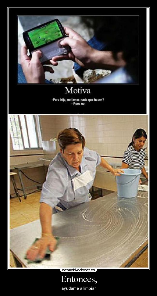 Entonces, - ayudame a limpiar