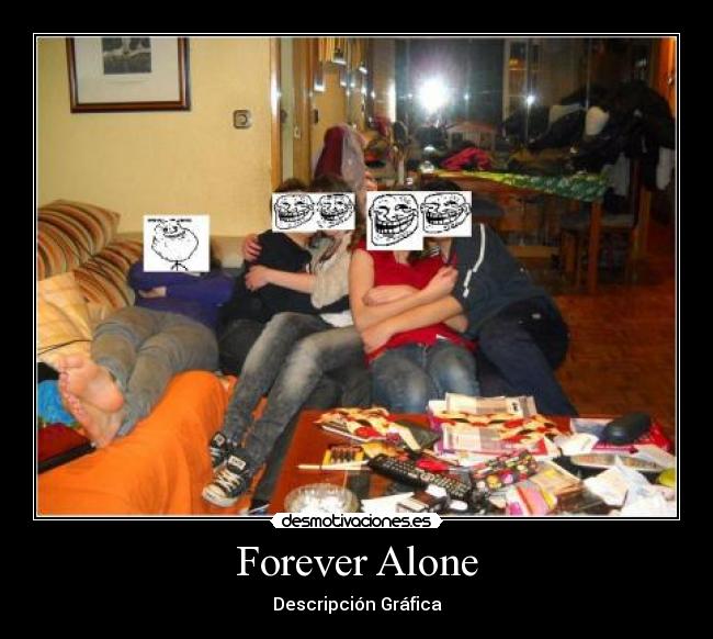 Forever Alone - Descripción Gráfica